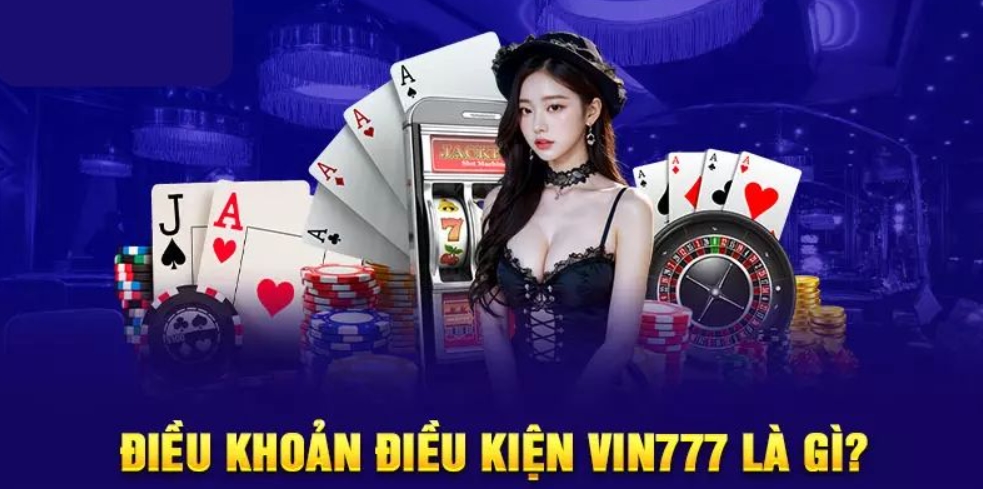 Sơ lược về điều khoản và điều kiện tại Vin777