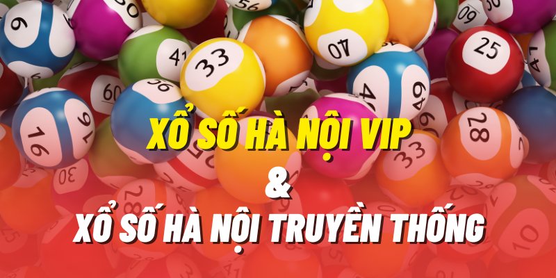 Cùng so sánh hai con game xổ số Hà Nội Vip và xổ số truyền thống